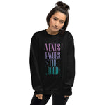 Venus Favors the Bold Unisex Sweatshirt